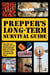Prepper's Long-Term Survival Guide - Food, Shelter, Security, Off-the-Grid Power and More Life-Saving Strategies for Self-Sufficient Living