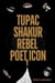 Tupac Shakur: Rebel, Poet, Icon