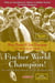 Fischer World Champion - The Acclaimed Classic About the 1972 Fischer-Spassky Match