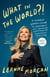 What in the World?! - A Southern Woman's Guide to Laughing at Life's Unexpected Curveballs and Beautiful Blessings