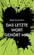 Das letzte Wort gehört mir. - Ein Beitrag zur Frage des selbstbestimmten Sterbens und zu den darauf fehlenden Antworten von Staat und Gesellschaft