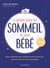 Le grand guide du sommeil de mon bébé - Pleurs, difficultés pour s endormir, réveils nocturnes... comment retrouver des nuits paisibles