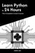 Learn Python in 24 Hours: The Complete Crash Course - Master Coding in 24 Hours