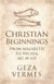 Christian Beginnings - From Nazareth to Nicaea, AD 30-325
