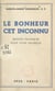 Le bonheur, cet inconnu - Moyens pratiques pour vivre heureux