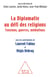 La Diplomatie au défi des religions - Tensions, guerres, médiations