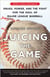 Juicing the Game - Drugs, Power, and the Fight for the Soul of Major League Baseball