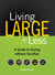 Living Large On Less - A Guide to Saving without Sacrifice