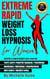 Extreme Rapid Weight Loss Hypnosis for Women: Natural & Rapid Weight Loss Journey. You'll Learn: Powerful Hypnosis • Psychology • Meditation • Motivation • Manifestation • Mini Habits • Mindful Eating