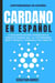Cardano en Español: La Guía Definitiva Para Introducirte Al Mundo de Cardano ADA, Las Criptomonedas Smart Contracts Y Dominarlo Por Completo - Criptomonedas en Español, #4