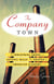 The Company Town - The Industrial Eden's and Satanic Mills That Shaped the American Economy