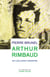 Arthur Rimbaud - ou l'éclatant désastre
