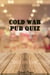 Cold War Pub Quiz - History Pub Quizzes, #7