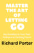 Master the Art of Letting Go: Say Goodbye to Your Past Embrace an Exciting Future