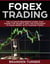 Forex Trading, The Ultimate Beginner’s Guide - That Shows the Secrets and the Strategies to Make Money with Trading Forex