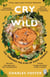 Cry of the Wild - Life through the eyes of eight animals