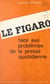 Le Figaro - Face aux problèmes de la presse quotidienne