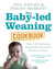 The Baby-led Weaning Cookbook - Over 130 delicious recipes for the whole family to enjoy