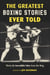 The Greatest Boxing Stories Ever Told - Thirty-Six Incredible Tales from the Ring