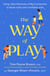 The Way of Play - Using Little Moments of Big Connection to Raise Calm and Confident Kids