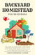 Backyard Homestead for Beginners: Your Step-By-Step Guide to Becoming a Backyard Homesteader, Start a Mini Farm, Grow Food, Raise Chickens, and Live a More Self-Sufficient Life