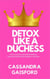 Detox Like a Duchess