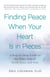 Finding Peace When Your Heart Is In Pieces - A Step-by-Step Guide to the Other Side of Grief, Loss, and Pain