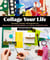 Collage Your Life - Techniques, Prompts, and Inspiration for Creative Self-Expression and Visual Storytelling
