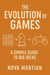 The Evolution of Games: A Simple Guide to Big Ideas