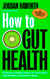 How to Gut Health - Science-backed hacks for immunity, metabolism and better sleep