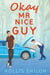 Okay Mr. Nice Guy