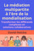 La médiation multipartite à l'ère de la mondialisation : Transformer les différends complexes en solutions collaboratives - La médiation pour la vie et la paix (fr), #12
