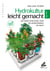Hydrokultur leicht gemacht - Mini Edition - Die zehn goldenen Regeln des Indoor-Gardening