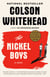 The Nickel Boys (Winner 2020 Pulitzer Prize for Fiction) - A Novel