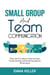 Small Group and Team Communication. Tried-and-True Ideas to Improve Team Communication and Achieving Superior Performance