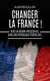 Changer la France ! - Vers un régime présidentiel dans une République fédéralisée