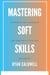 Mastering Soft Skills: Communication, Leadership, & Adaptability for 2025