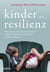 Kinder und Resilienz - Was Krisen mit unseren Kindern machen und wie wir sie davor schützen können