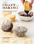 The Craft of Baking - Cakes, Cookies, and Other Sweets with Ideas for Inventing Your Own