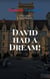 David Had A Dream!