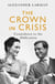 The Crown in Crisis - As seen on Channel 4’s Edward vs George - Countdown to the Abdication