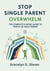 Stop Single Parent Overwhelm: The Complete 5-Book Guide to Thrive as Solo Parent