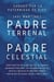 Padre Terrenal, Padre Celestial:  Sanado por la Paternidad de Dios. Sanar Nuestra Relación Con Dios Al Sanar El Abandono Emocional, Las Palabras Negativas, Críticas Y Rechazo De Nuestros Padres