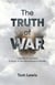 The Truth of War - Lethality in Combat, a Study of the Real Nature of Battle