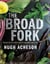 The Broad Fork - Recipes for the Wide World of Vegetables and Fruits: A Cookbook