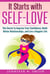 It Starts with Self-Love: The Secret to Improve Your Confidence, Build Better Relationships, and Live a Happier Life