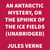 An Antarctic Mystery, or The Sphinx of the Ice Fields (UNABRIDGED)
