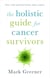 The Holistic Guide for Cancer Survivors - Live well and feel better after cancer