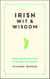 Irish Wit and Wisdom - Quips and Quotes to Suit All Manner of Occasions
