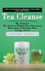 Tea Cleanse: How to Naturally Detoxify Your Body and Lose Weight (The Complete Tea Guide to Weight Loss, Increased Metabolism & Boosting Your Energy Levels)